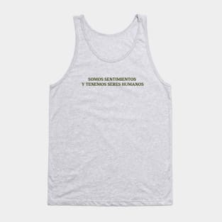 Somos sentimientos y tenemos seres humanos, green Tank Top